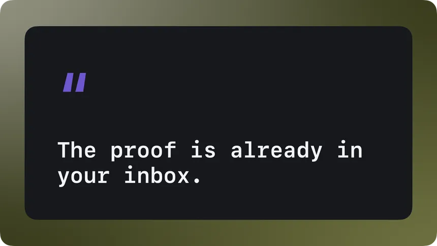 A quote card with the line: The proof is already in your inbox.